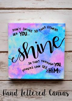 a painting with the words, don't shine so that others can shine on it