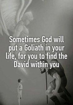 the text reads, sometimes god will put a goliath in your life for you to find the david within you