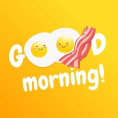 two eggs and bacon with the words good morning written in white on a yellow background