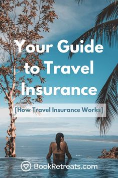 a woman sitting in the water with text overlay reading your guide to travel insurance how travel insure work