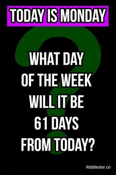 a poster with the text today is monday what day of the week will it be 6 days from today?