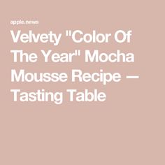 the color of the year mocha mouse recipe tasting table is shown in this image