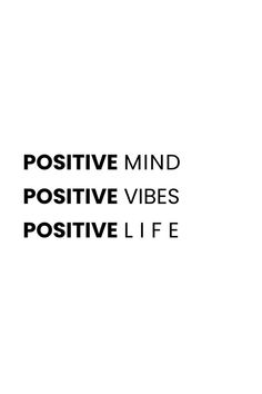 a black and white photo with the words positive mind positive vibes positive life on it