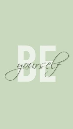 the word be yourself written in cursive writing on a light green background with white letters