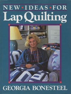 the cover of new ideas for lap quilting by georgia bonesteel, with an image of a woman sitting on a couch