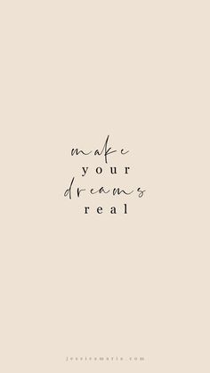 the words make your dreams real written in black ink on a beige background with a white border