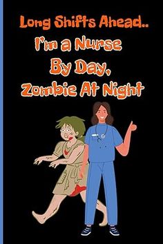 an image of a man and woman in scrubs with the text long shifts ahead i'm a nurse by day, zombie at night