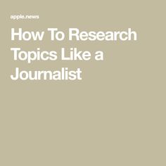 the words how to research topics like a journalist are in white letters on a beige background