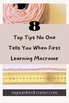 a ball of yarn with the words 8 top tips no one tells you when first learning macrame