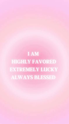 the words i am highly flavored extremely lucky always blessing on a pink and white background