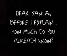 the words dear santa before i explain how much do you already know?