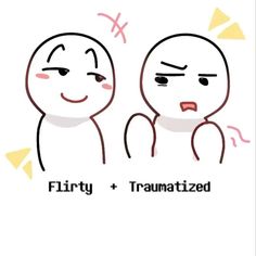 two cartoon faces with the words flirty and trammatized