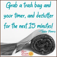 a rolled up piece of paper with the words grab a trash bag and your time, and declutter for the next 15 minutes