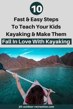 a woman in a kayak with the text 10 fast and easy steps to teach your kids