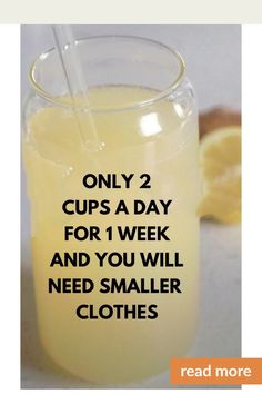 a glass filled with lemonade next to a half - eaten orange slice and the words, only 2 cups a day for 1 week and you will need smaller clothes