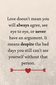 a quote on love that reads, love doesn't mean you will always agree, see eye to eye, or never have an argument