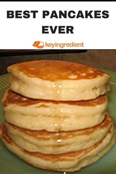 pancakes stacked on top of each other on a green plate with the words best pancakes ever