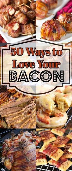 there are many different types of bacon on the grill with text overlay that reads 50 ways to love your bacon