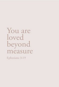 an image with the words you are loved beyond measure ephesians 31 19 on it