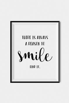 a black and white print with the words,'there is always a reason to smile find