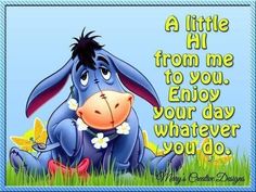 a blue donkey sitting in the grass with a quote on it that says, a little bit from me to you enjoy your day whatever you do