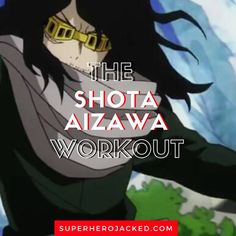 the shota aizawa workout is in this anime scene with text that reads,'the shota aizawa workout '