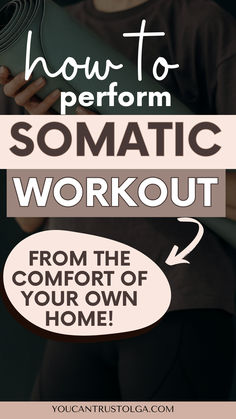 a woman holding a yoga mat with the text how to perform somatic workout from the comfort of your own home