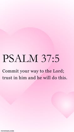 a pink background with hearts and the words, jesus 3 7 commit your way to the lord trust in him and he will do this