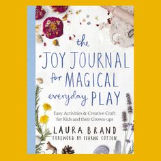 the joy journal for magical everyday play Nature Wands, Outdoor Eyfs, Joy Journal, Moon Sand, Happy Accidents, Painted Backdrops, Quiet Activities, Mindfulness For Kids, Connection To Nature