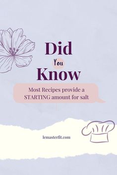 a recipe book with the title did you know most recipes provide a starting amount for salt?