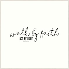 the words walk by faith, not by sight are written in black ink on white paper