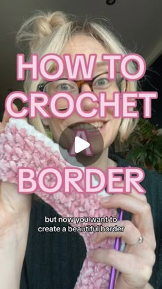 a woman holding up a pink crochet border with the words how to crochet a border