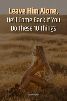 Will He Come Back, Come Back Quotes, Perfect First Date, Want You Quotes, Dating A Married Man, Leave Him Alone, Relationship Dynamic, Women Confidence