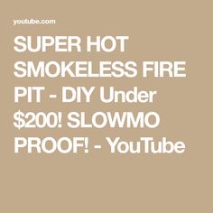 the words super hot smokeless fire pit - diy under $ 200 slowmo proof youtube