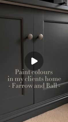 a black cabinet with the words paint colours in my client's home farrow and bat