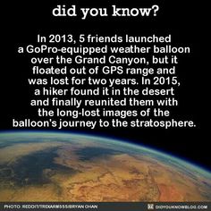 an image of the earth with text that reads, did you know? in 2013, 5 friends launched a gopro - equiped weather balloon over the grand canyon, but