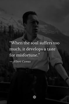 “When the soul suffers too much, it develops a taste for misfortune.” — Albert Camus, “The First Man” The Plague Albert Camus, Albert Camus Books, Existentialism Quotes, Albert Camus Quotes, Camus Quotes, Twisted Quotes