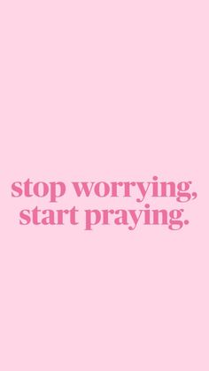 a pink background with the words stop worrying start praying