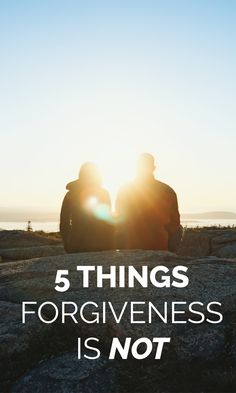 two people sitting on rocks with the text 5 things forgivenness is not