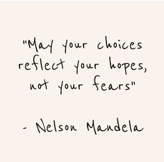 a handwritten quote from nelson mundela on the subject of his book,'mad your choices reflect your hopes, not your fears '