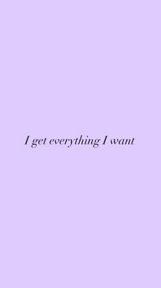 a purple background with the words i get everything i want