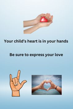 two hands making a heart with the words your child's heart is in your hands be sure to express your love