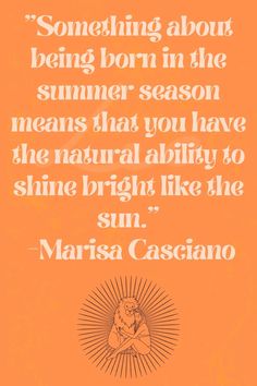 an orange background with the words, something about being born in the summer season means that you have the natural ability to shine bright like the sun