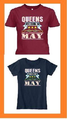 two t - shirts that say queens are born in may