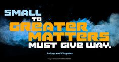 "Small to great matters must give way." -Shakespeare's Antony and Cleopatra Heal The Soul, Adams Smith, Time And Time Again, Favorite Quotes, The Soul