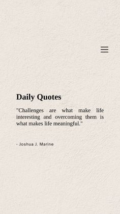 a quote that reads daily quotes challenges are what make life interesting and overcoming them