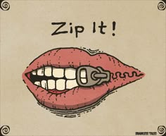 a drawing of a woman's mouth with the words zip it on it