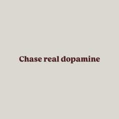 the words chase real dopaminne are shown in red on a gray background