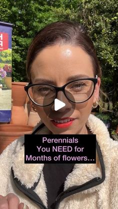 a woman wearing glasses with the words perennials you need for months of flowers