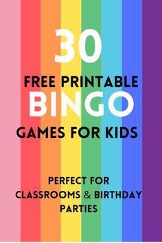 a rainbow colored poster with the words 30 free printable bingo games for kids perfect for classrooms and birthday parties